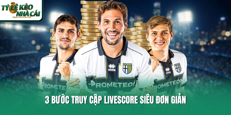 3 bước truy cập LiveScore siêu đơn giản