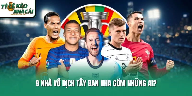 9 nhà vô địch Tây Ban Nha gồm những ai?