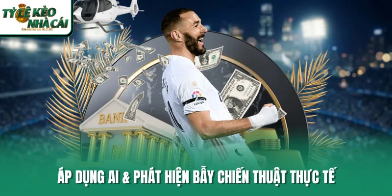 Áp dụng AI & phát hiện bẫy chiến thuật thực tế