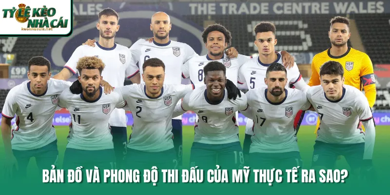 Bản đồ và phong độ thi đấu của Mỹ thực tế ra sao?