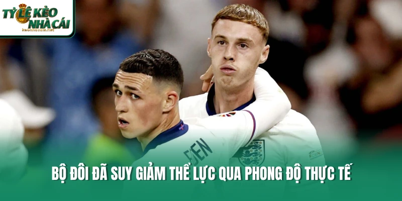 Bộ đôi đã suy giảm thể lực qua phong độ thực tế