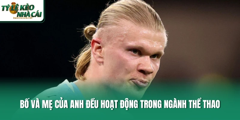 Bố và mẹ của anh đều hoạt động trong ngành thể thao