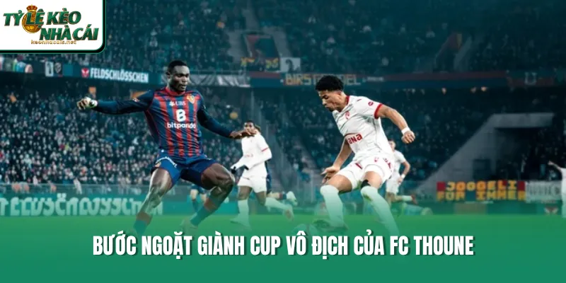 Bước ngoặt giành cup vô địch của FC Thoune