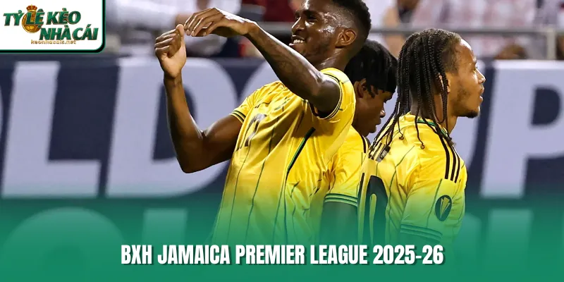 BXH Jamaica Premier League 2025-26