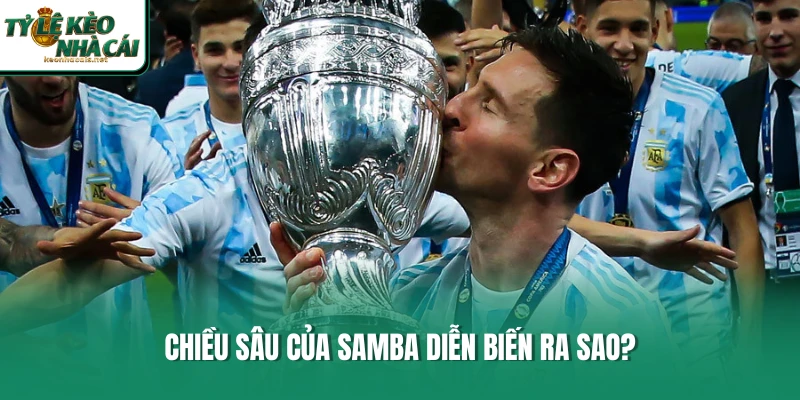 Chiều sâu của Samba diễn biến ra sao?