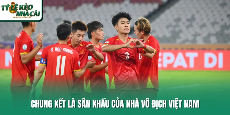 Chung kết là sân khấu của nhà vô địch Việt Nam