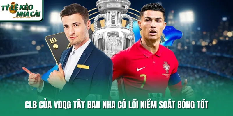 CLB của VĐQG Tây Ban Nha có lối kiểm soát bóng tốt