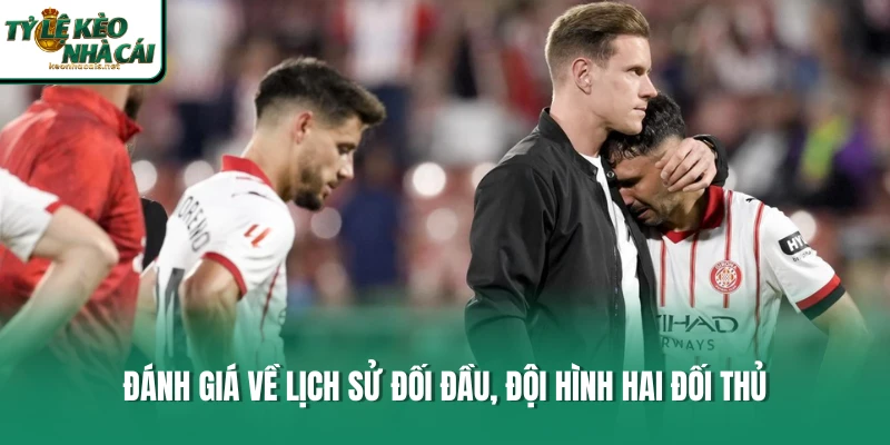 Đánh giá về lịch sử đối đầu, đội hình hai đối thủ