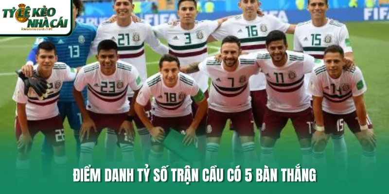 Điểm danh tỷ số trận cầu có 5 bàn thắng