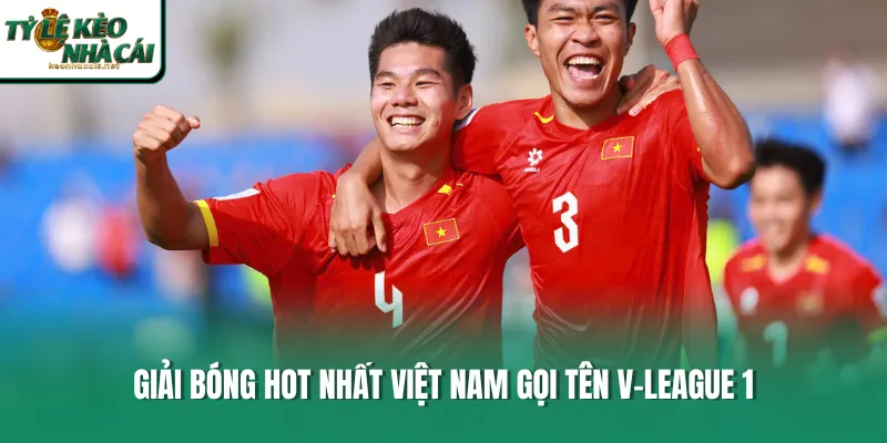 Giải bóng hot nhất Việt Nam gọi tên V-League 1