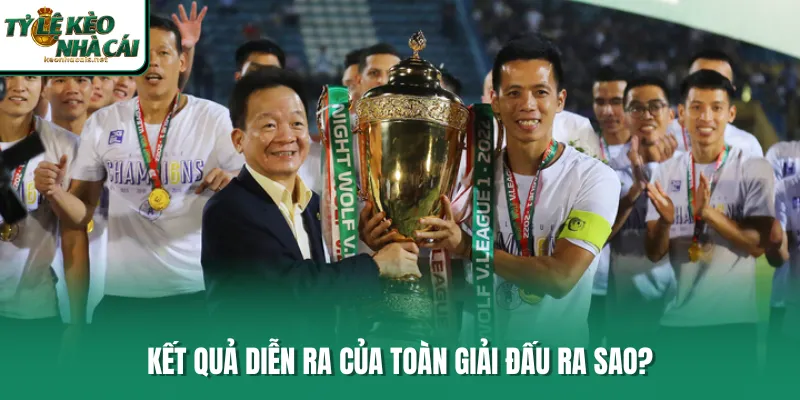Kết quả diễn ra của toàn giải đấu ra sao?