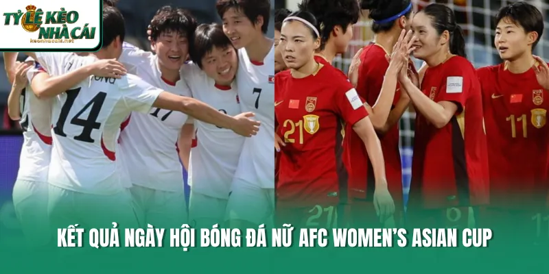 Kết quả ngày hội bóng đá nữ AFC Women’s Asian Cup