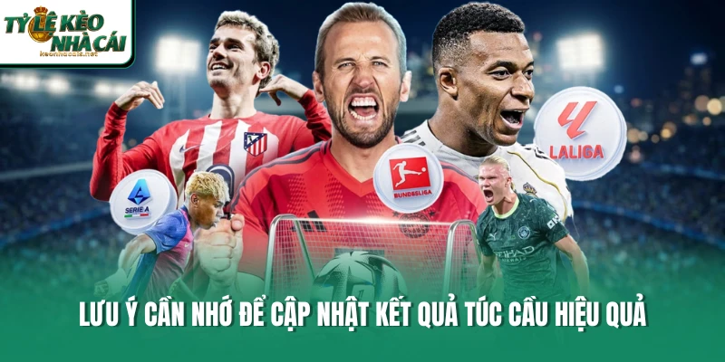 Lưu ý cần nhớ để cập nhật kết quả túc cầu hiệu quả