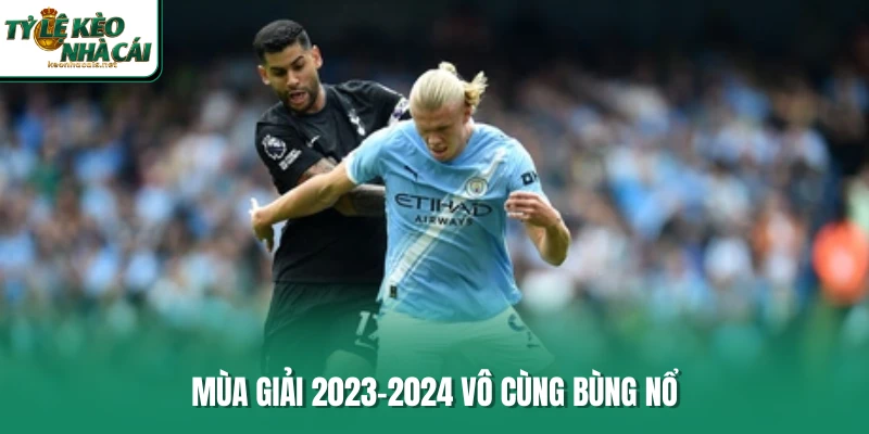 Mùa giải 2023-2024 vô cùng bùng nổ