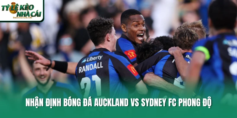 Nhận định bóng đá Auckland vs Sydney FC phong độ