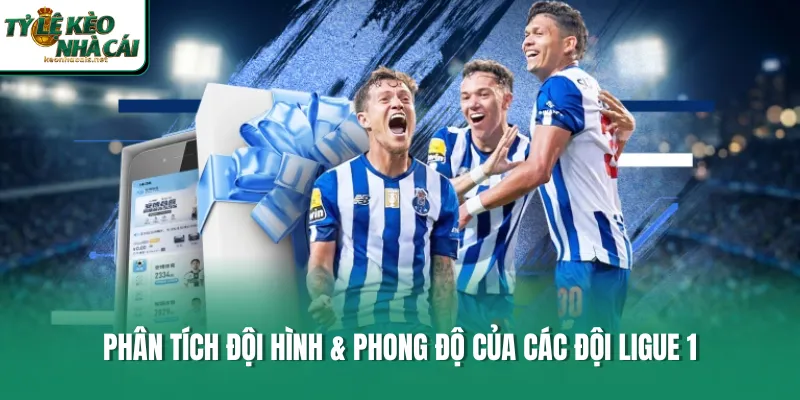 Phân tích đội hình & phong độ của các đội Ligue 1
