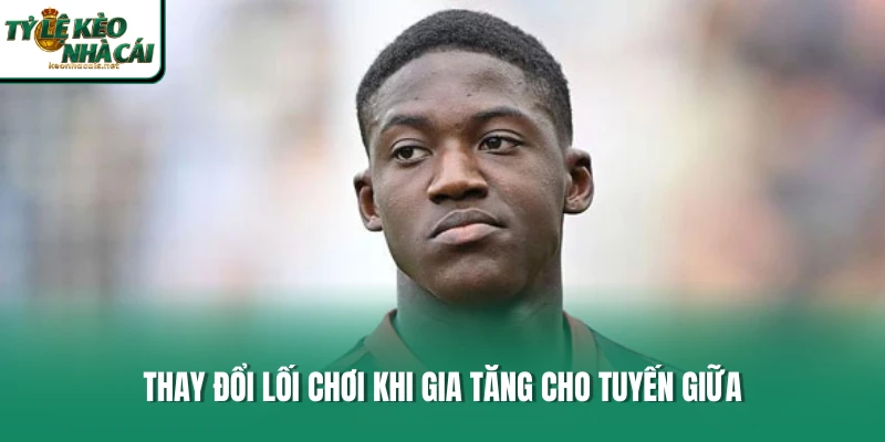 Thay đổi lối chơi khi gia tăng cho tuyến giữa