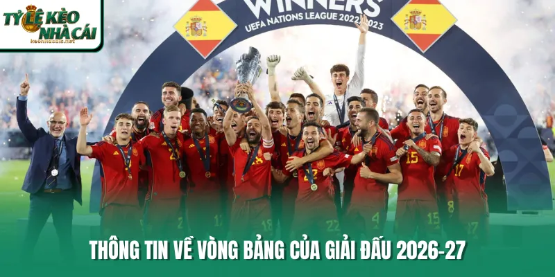 Thông tin về vòng bảng của giải đấu 2026-27