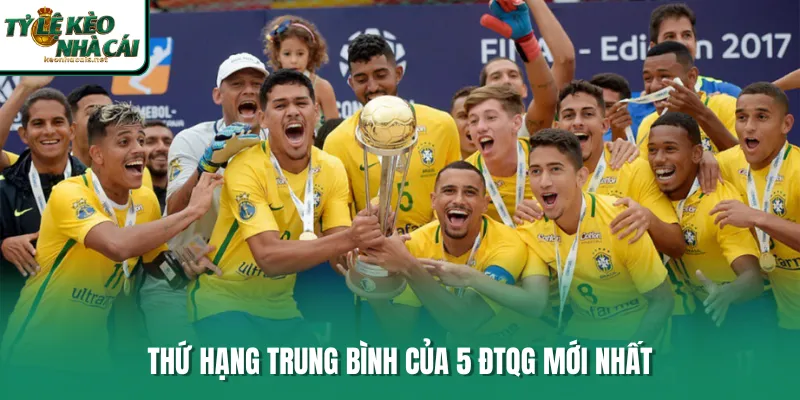 Thứ hạng trung bình của 5 ĐTQG mới nhất
