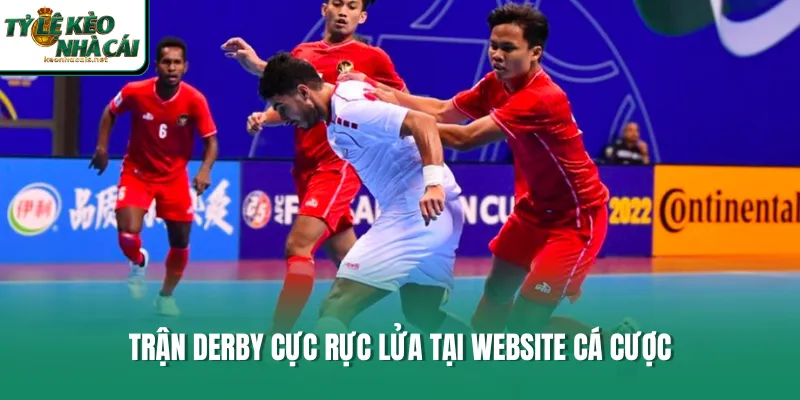 Trận Derby cực rực lửa tại website cá cược
