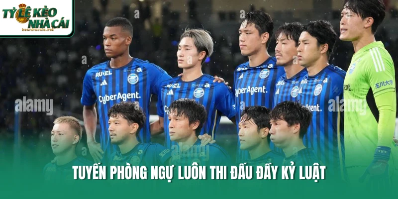 Tuyến phòng ngự luôn thi đấu đầy kỷ luật
