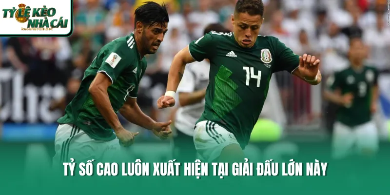 Tỷ số cao luôn xuất hiện tại giải đấu lớn này