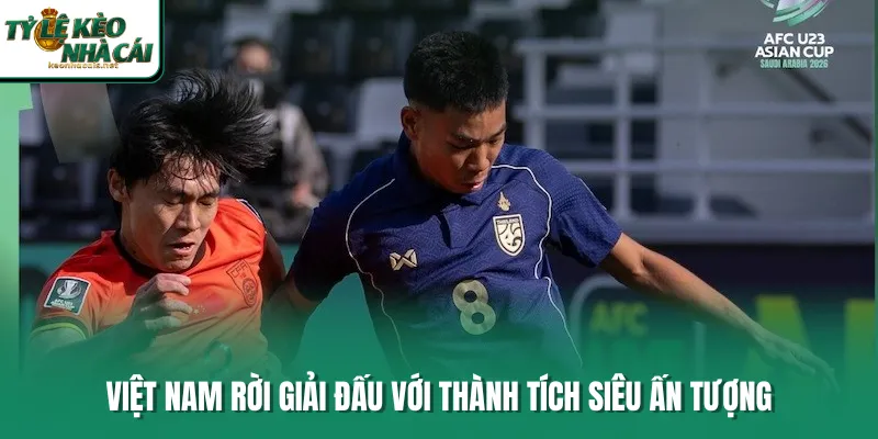 Việt Nam rời giải đấu với thành tích siêu ấn tượng