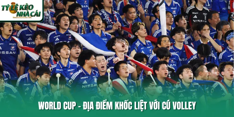World Cup - Địa điểm khốc liệt với cú volley